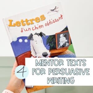 4 mentor texts to use when teaching persuasive writing in French