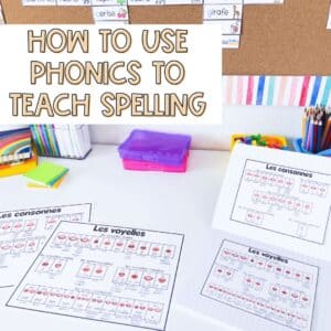 teaching french phonics will help you teach french spelling